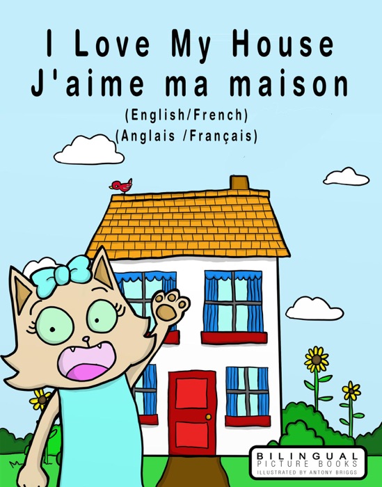 I Love my House - J'aime ma Maison - English/French - Anglais/Français - Dual Language