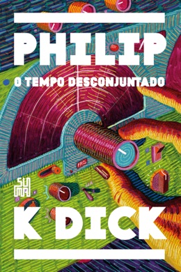 Capa do livro O Tempo Desconjuntado de Philip K. Dick
