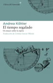 El tiempo regalado. Un ensayo sobre la espera - Cristina García Ohlrich & Andrea Köhler