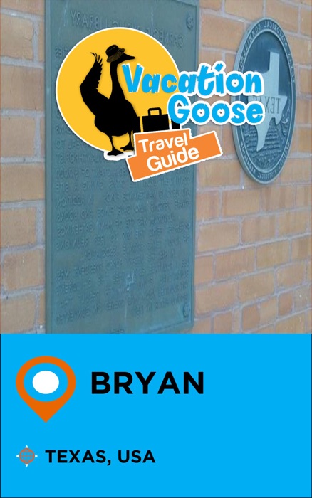 Vacation Goose Travel Guide Bryan Texas, USA