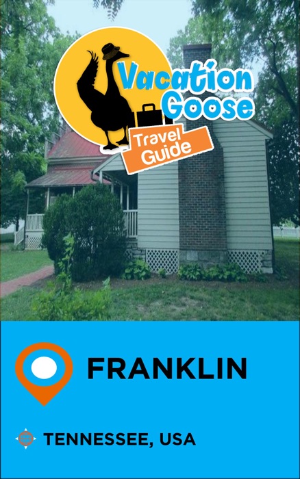 Vacation Goose Travel Guide Franklin Tennessee, USA