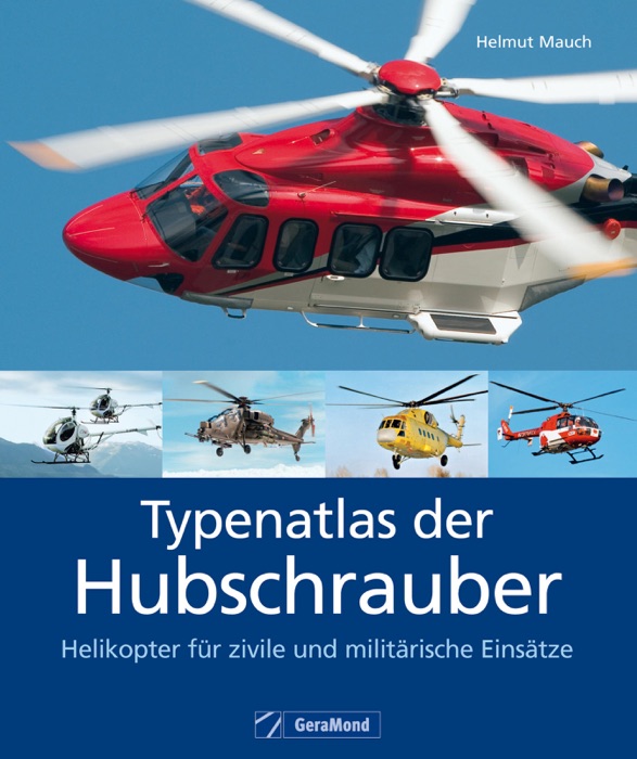 Typenatlas der Hubschrauber – Helikopter für zivile und militärische Einsätze