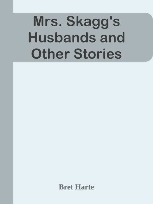 Mrs. Skagg's Husbands and Other Stories