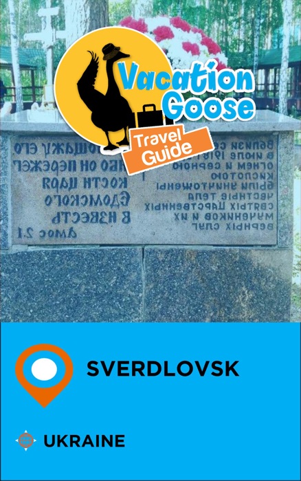 Vacation Goose Travel Guide Sverdlovsk Ukraine