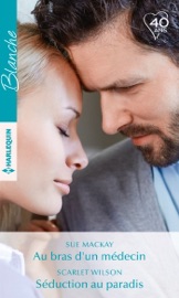 Au bras d'un médecin - Séduction au paradis - Sue MacKay & Scarlet Wilson by  Sue MacKay & Scarlet Wilson PDF Download