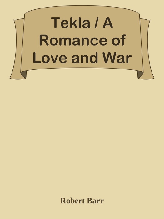 Tekla / A Romance of Love and War