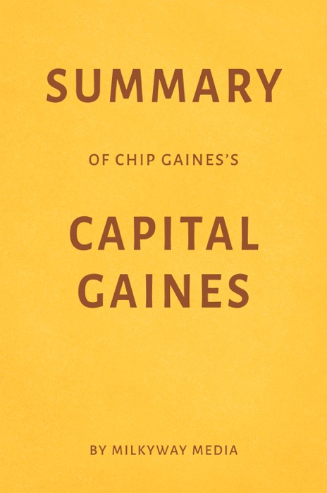 Summary of Chip Gaines’s Capital Gaines by Milkyway Media