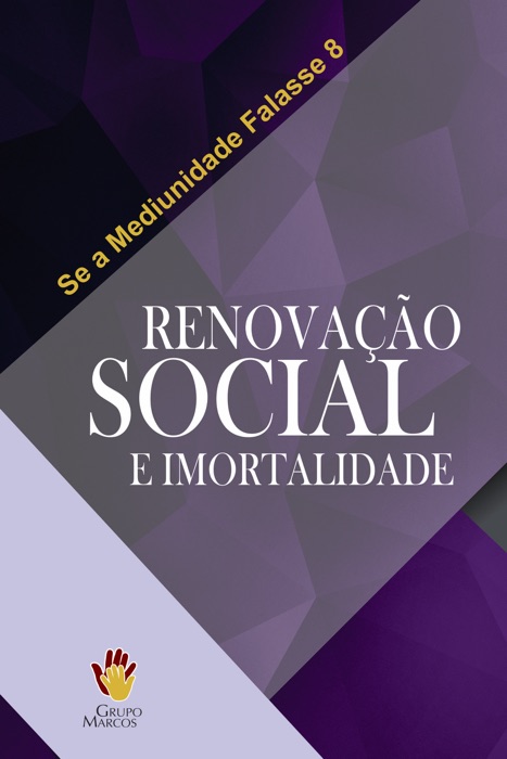 Se a Mediunidade Falasse 8: Renovação Social e Imortalidade