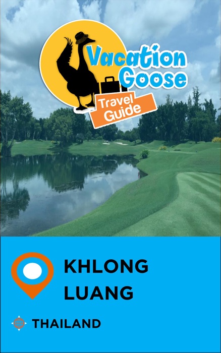 Vacation Goose Travel Guide Khlong Luang Thailand
