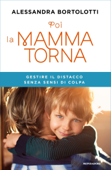 Poi la mamma torna - Alessandra Bortolotti