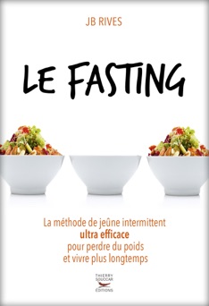 Fasting - La méthode du jeune intermittent ultra efficace pour perdre du poids et vivre longtemps - JB Rives