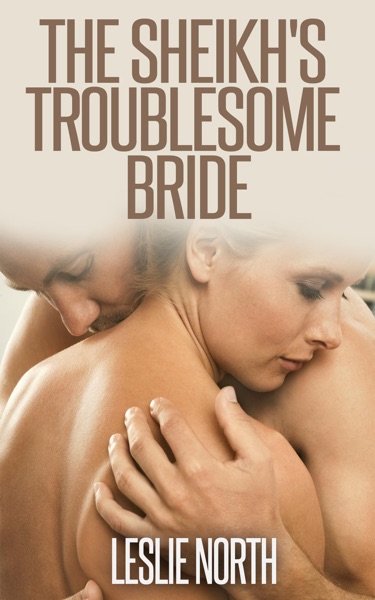 The Sheikh's Troublesome Bride