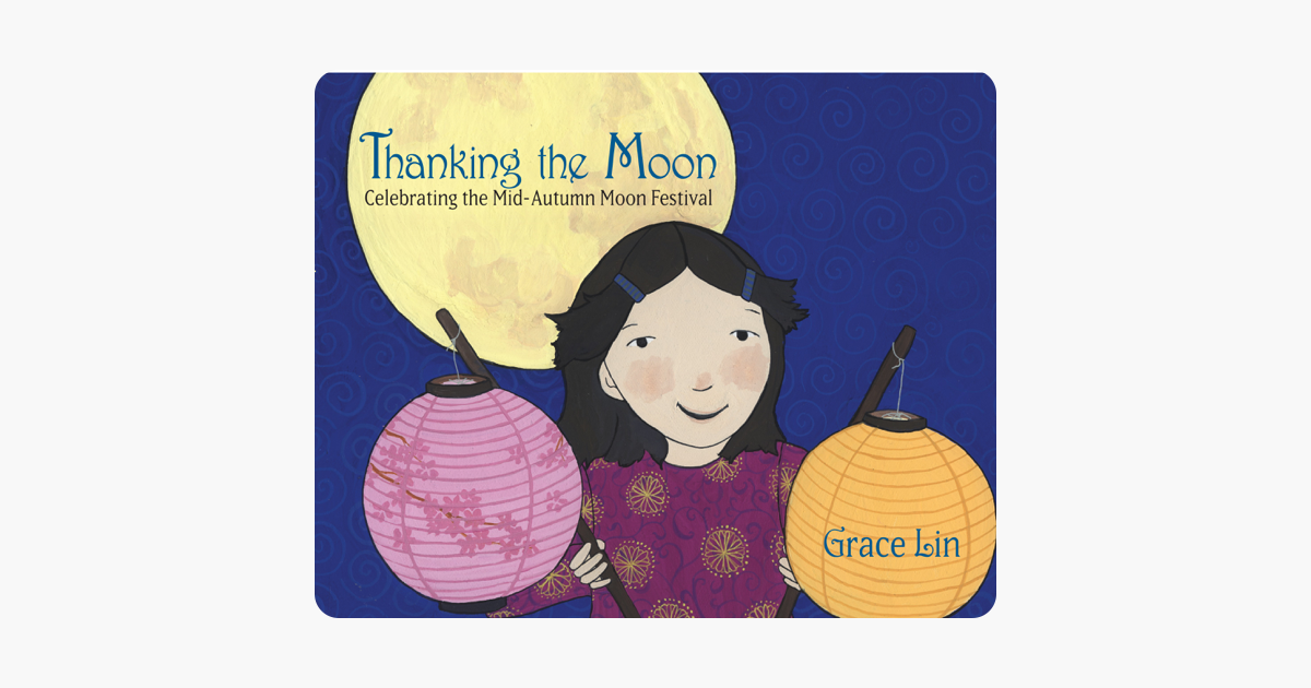 ‎Thanking the Moon: Celebrating the Mid-Autumn Moon Festival on Apple Books