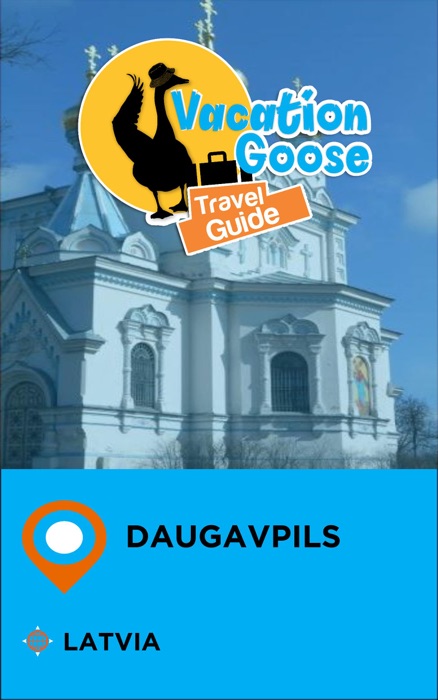 Vacation Goose Travel Guide Daugavpils Latvia