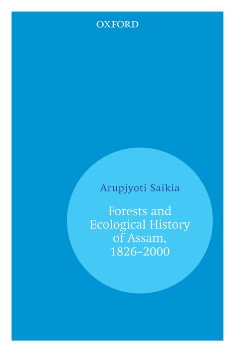 Forests and Ecological History of Assam, 1826–2000