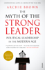 The Myth of the Strong Leader - Archie Brown