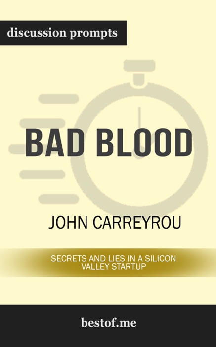 Bad Blood: Secrets and Lies in a Silicon Valley Startup by John Carreyrou (Discussion Prompts)