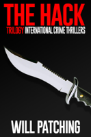 Will Patching - The Hack Trilogy: International Crime Thriller Books 1 - 3 artwork