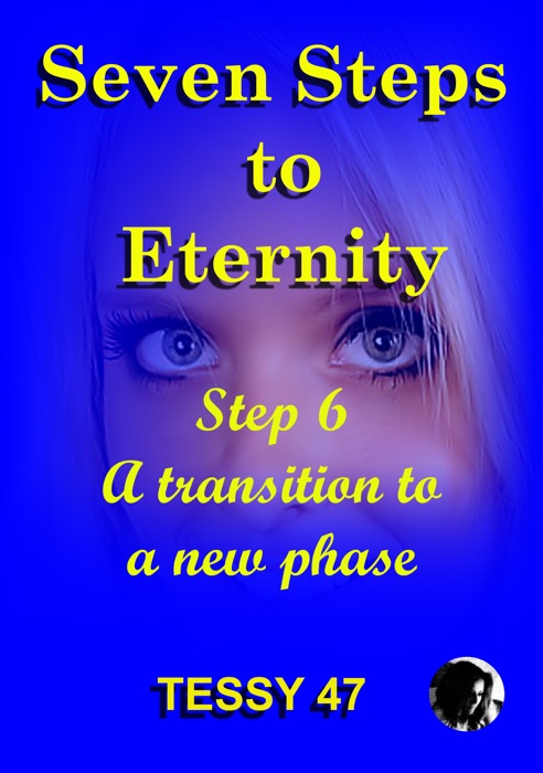 Seven Steps To Eternity: Step 6 A Transition To A New Phase.