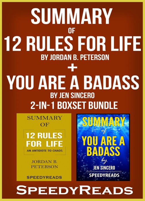 Summary of 12 Rules for Life: An Antidote to Chaos by Jordan B. Peterson + Summary of You Are A Badass by Jen Sincero
