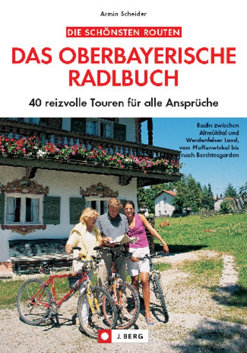 Das oberbayerische Radlbuch: 40 reizvolle Touren für Ansprüche