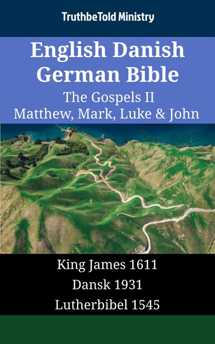 English Danish German Bible - The Gospels II - Matthew, Mark, Luke & John