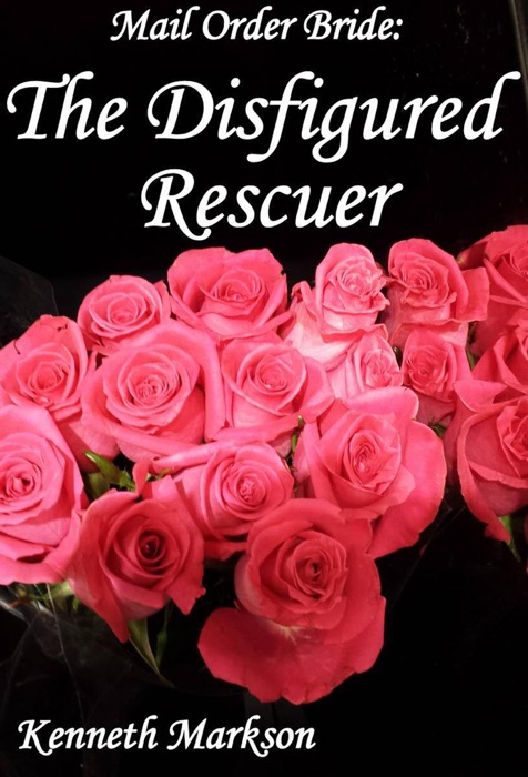 Mail Order Bride: The Disfigured Rescuer