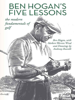 Ben Hogan’s Five Lessons: The Modern Fundamentals of Golf - Ben Hogan, Herbert Warren Wind & Anthony Ravielli