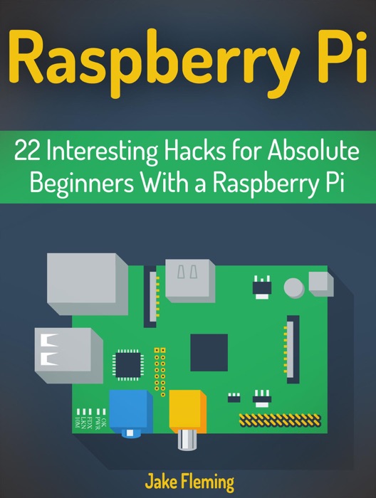 Raspberry Pi: 22 Interesting Hacks for Absolute Beginners With a Raspberry Pi