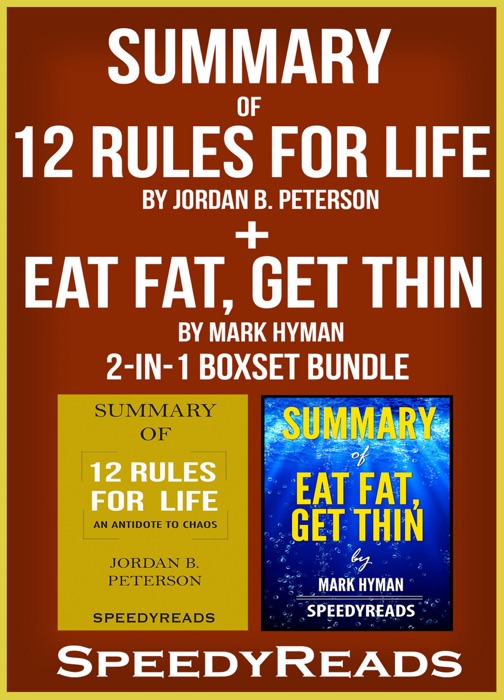 Summary of 12 Rules for Life: An Antidote to Chaos by Jordan B. Peterson + Summary of Eat Fat, Get Thin by Mark Hyman