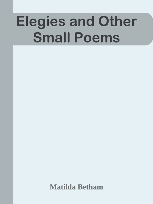 Elegies and Other Small Poems