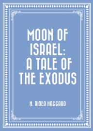 Moon of Israel: A Tale of the Exodus - H. Rider Haggard by  H. Rider Haggard PDF Download