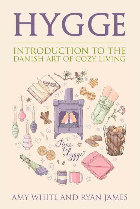 Hygge : An Introduction to the Danish Art of Cozy Living