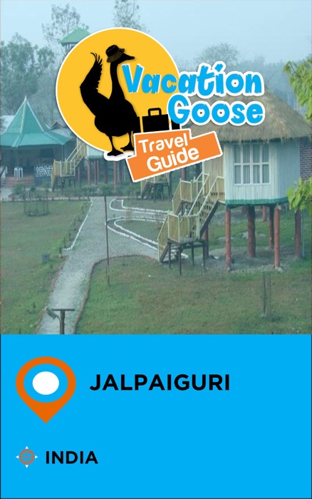 Vacation Goose Travel Guide Jalpaiguri India