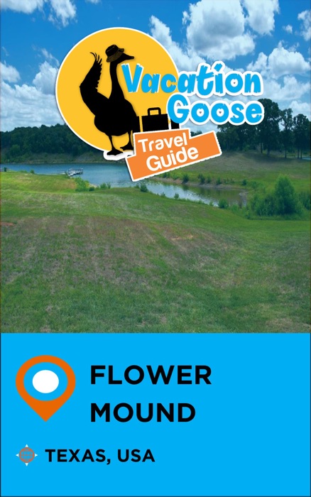 Vacation Goose Travel Guide Flower Mound Texas, USA