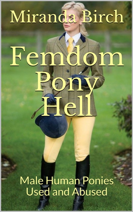 Femdom Pony Hell: Male Human Ponies Used and Abused