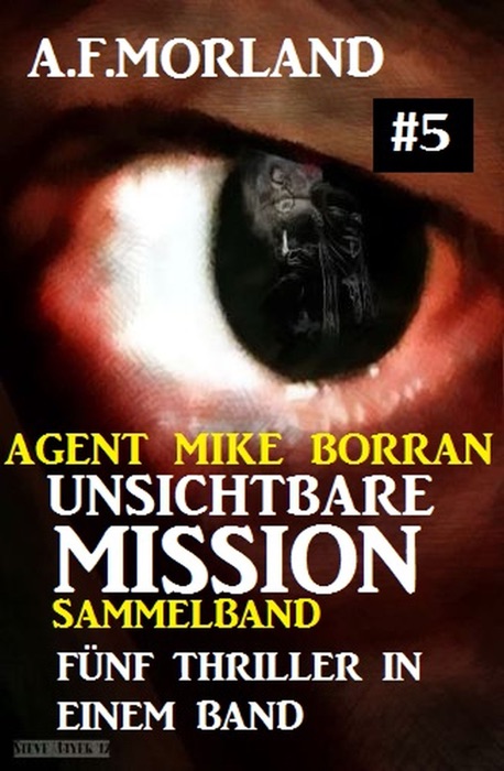 Unsichtbare Mission Sammelband #5 - Fünf Thriller in einem Band