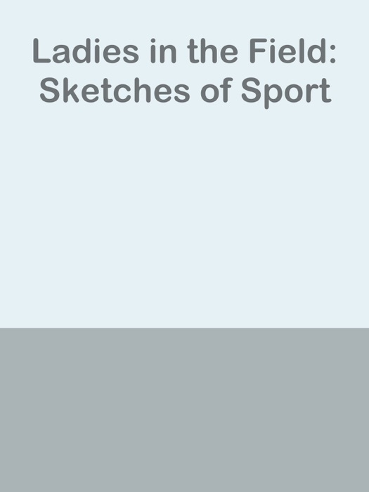 Ladies in the Field: Sketches of Sport