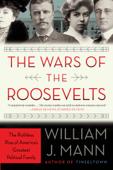 The Wars of the Roosevelts - William J. Mann