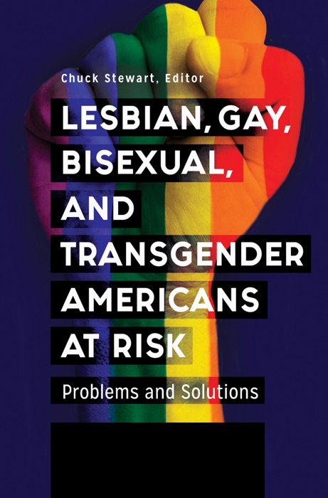 Lesbian, Gay, Bisexual, and Transgender Americans at Risk: Problems and Solutions [3 volumes]
