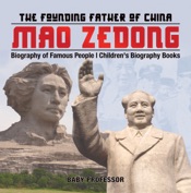 Mao Zedong: The Founding Father of China - Biography of Famous People Children's Biography Books