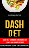 Dash Diet: Dash Diet Cookbook For Breakfast, Lunch And Dinner Recipes (Recipes For Weight Loss And Low Blood Pressure) - Robin Anders