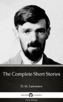 D. H. Lawrence & Delphi Classics - The Complete Short Stories by D. H. Lawrence (Illustrated) artwork