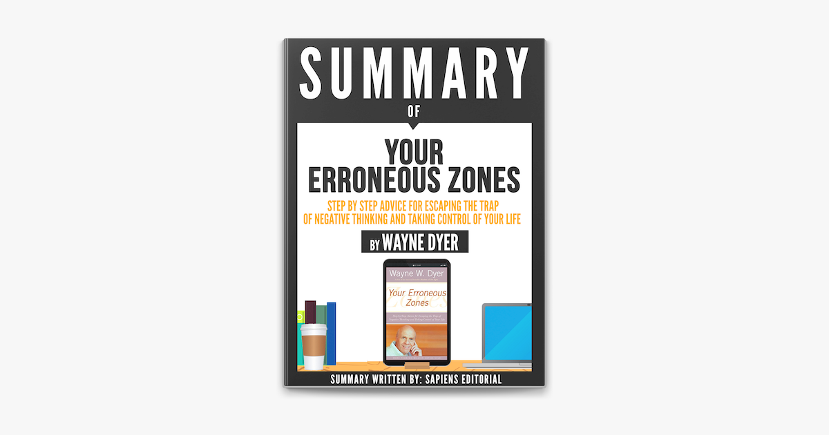 Summary Of Your Erroneous Zones A Step By Step Advice For Escaping The Trap Of Negative Thinking And Taking Control Of Your Life By Wayne Dyer On Apple Books