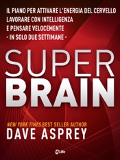 Download Super Brain: Il piano per attivare l’energia del cervello, lavorare con intelligenza e pensare velocemente in sole due settimane