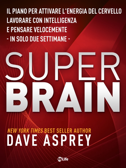 Super Brain: Il piano per attivare l’energia del cervello, lavorare con intelligenza e pensare velocemente in sole due settimane