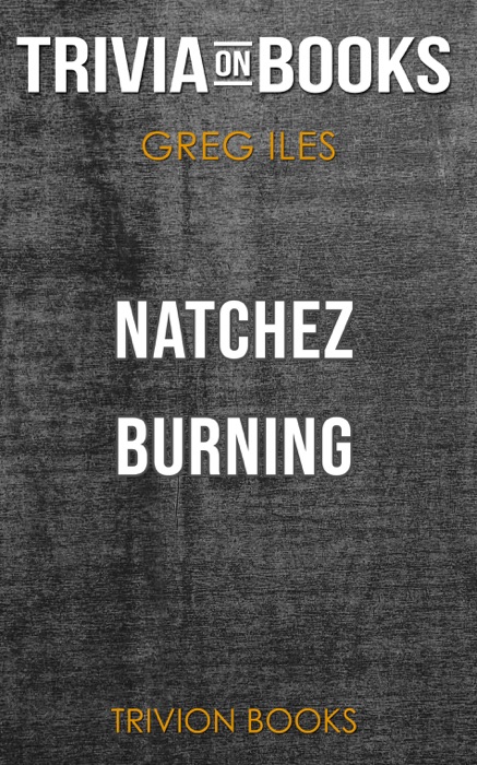 Natchez Burning: A Novel by Greg Iles (Trivia-On-Books)