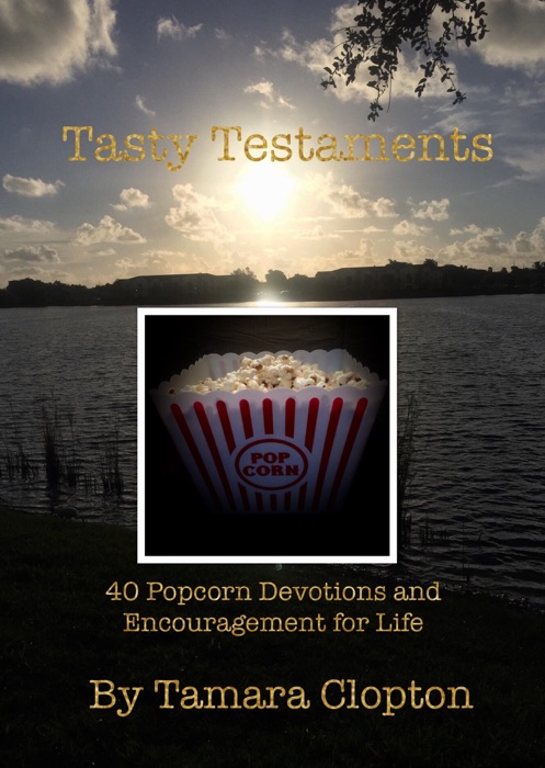 Tasty Testaments: 40 Popcorn Devotions & Encouragement for Life