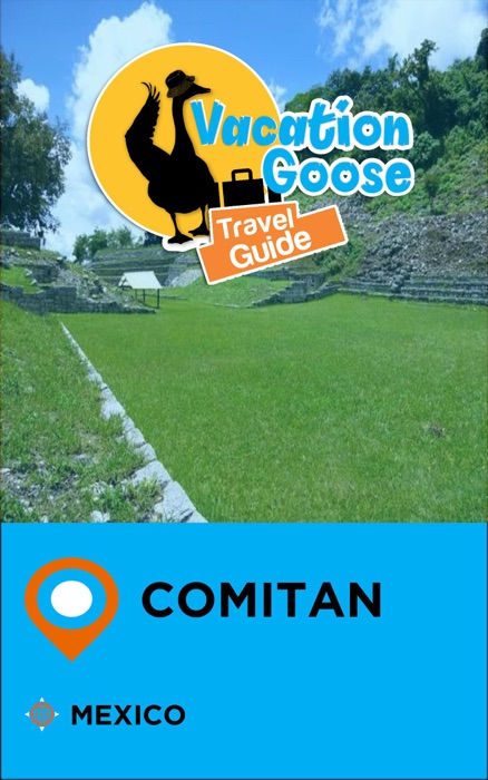 Vacation Goose Travel Guide Comitan Mexico