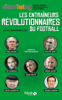 Les entraîneurs révolutionnaires du football - Julien Momont, Christophe Kuchly & Raphael Cosmidis